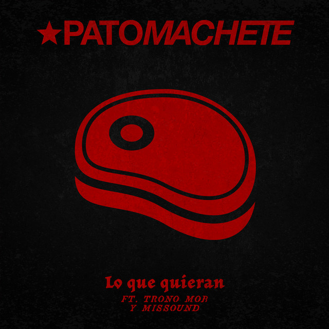 “Lo Que Quieran (feat. Trono Mob & Missound)” por Pato Machete, Missound, Trono Mob